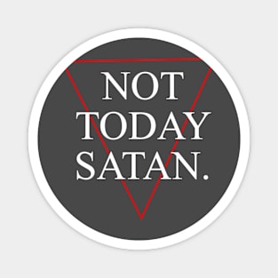Not Today Satan! Magnet